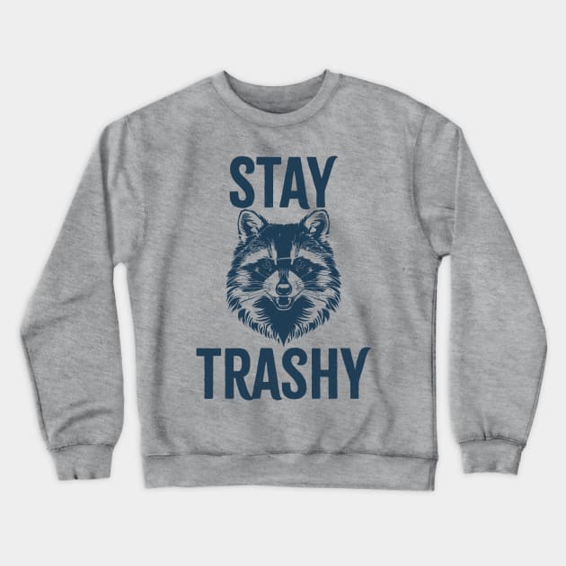 Stay Trashy Crewneck Sweatshirt by Cosmic Art